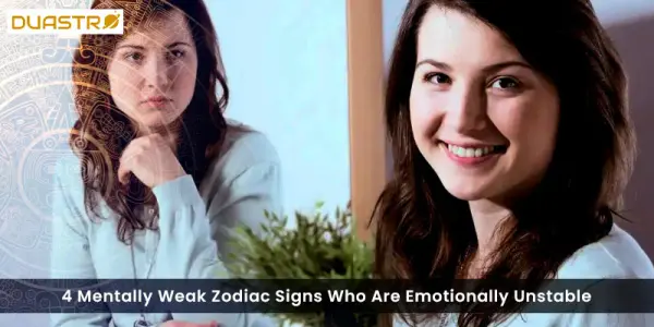 4 Mentally Weak Zodiac Signs Who Are Emotionally Unstable